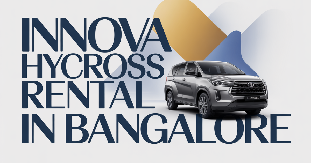 How to Choose the Best Innova Hycross Rental Service in Bangalore How to Choose the Best Innova Hycross Rental Service in Bangalore