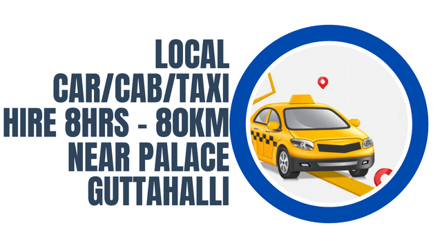 Local Cab Taxi Hire 8Hrs – 80km Near Palace Guttahalli