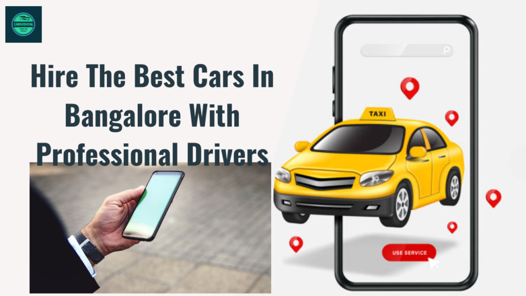 Hire The Best Cars In Bangalore With Professional Drivers