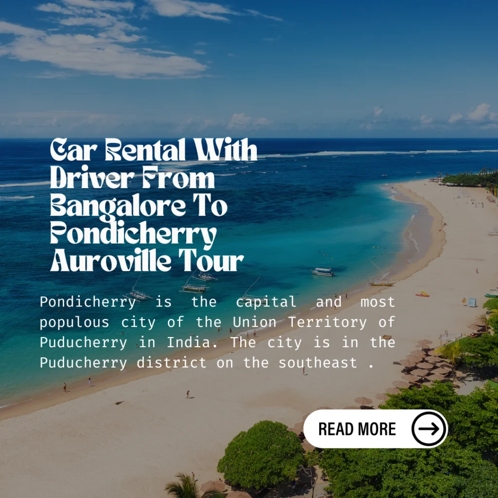 Car Rental With Driver From Bangalore To Pondicherry Auroville Tour