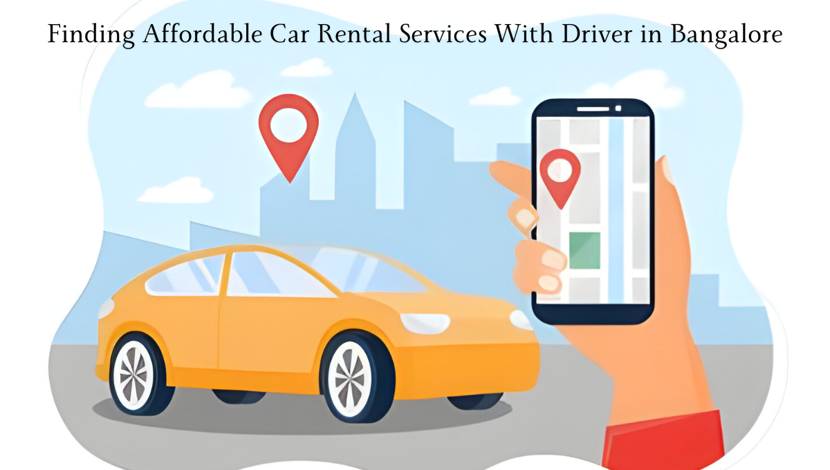 Finding Affordable Car Rental Services With Driver in Bangalore