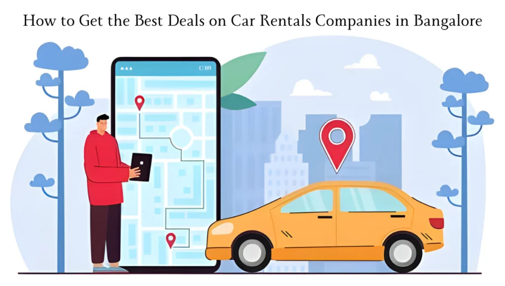 How to Get the Best Deals on Car Rentals Companies in Bangalore